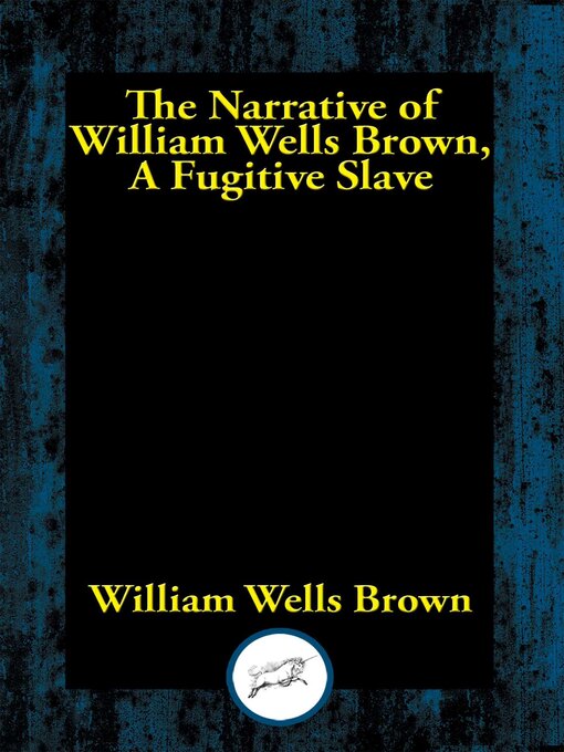 Title details for Narrative of William Wells Brown, a Fugitive Slave by William Wells Brown - Available